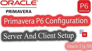 Primavera P6 Setup with Oracle 11g XE server on Server and Client