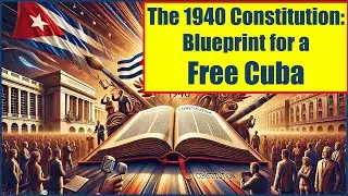 The 1940 Constitution: Blueprint for a Free Cuba.