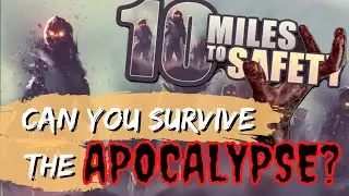 Can You Survive The Apocalypse? | 10 Miles To Safety Gameplay (No Commentary)