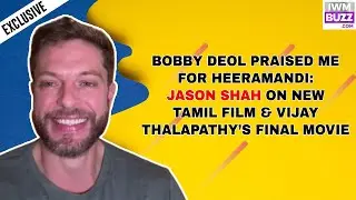 Bobby Deol Praised Me for Heeramandi: Jason Shah on New Tamil Film & Vijay Thalapathy&rsquo;s Final Movie