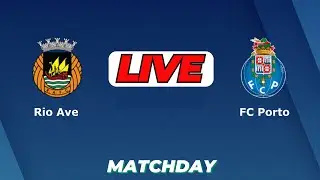 🔴LIVE : Rio Ave Vs FC Porto | Portuguese Primera Liga Live Football Today Score