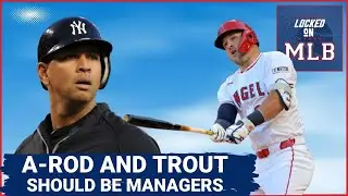 Mike Trout and Alex Rodriguez Should Be Managers