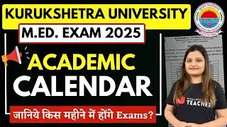 KUK M.ED. EXAM DATES 2025 I Academic Calendar 2024-25 I Kurukshetra University I SEM 1, 2, 3 & 4