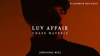 Chase Maverix - Luv Affair (Original Mix) Out Now on Flashmob Records