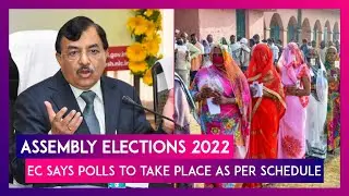 Assembly Elections 2022: Election Commission Says Polls To Take Place As Per Schedule