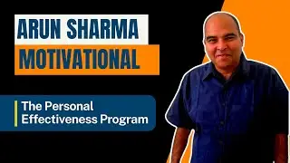 Arun Sharma Motivationals- The Personal Effectiveness Program: Episode 1