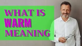 Warm | Meaning of warm