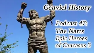 History Podcast Episode 47 - The Narts: Epic Mythology of Caucasus 3