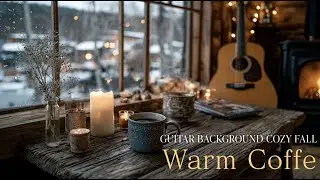 January - Warm Coffee Guitar - Cozy Winter Ambiance | Gentle Acoustic for Study & Sleep