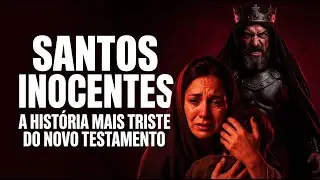 SANTOS INOCENTES | A HISTÓRIA MAIS TRISTE DO NOVO TESTAMENTO