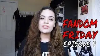 Fandom Friday | Episode 8