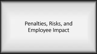 Penalties, Risks, and Employee Impact