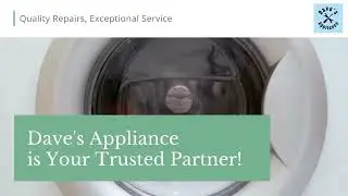 Quality Repairs, Exceptional Service | Dave's Appliance is Your Trusted Partner!