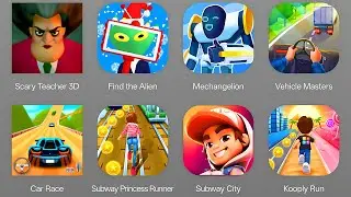 Scary Teacher 3D, Find The Alien, Mechangelion, Vehicle Masters, Car Race, Subway Princess Runner