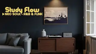 📚 Study Flow | R&B x Neo soul & Relaxing Rhythms | Deep Focus Playlist
