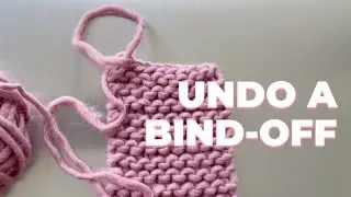 How to Undo a Bind-Off in Knitting | Step-by-Step Tutorial for Beginners