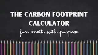 The Carbon Footprint Calculator - Fun Math with Purpose!