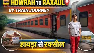 Howrah to Raxaul Train Journey | Full Travel Guide Night Train Journey:Real Experience