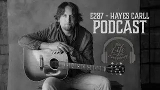 E287 - Hayes Carll - Singer & Songwriter Podcast
