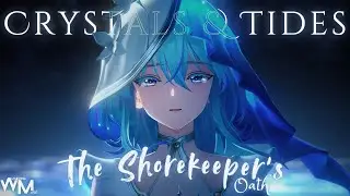 Crystals and Tides (The Shorekeeper's Oath) - Shorekeeper&rsquo;s Song | Original Song (Wuthering Waves)