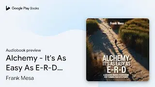 Alchemy - It's As Easy As E-R-D: &ldquo;A&hellip; by Frank Mesa &middot; Audiobook preview