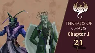 Threads Of Chaos, Episode 21 - Nothing Is Ever So Simple | Chapter 1 | D&D Campaign