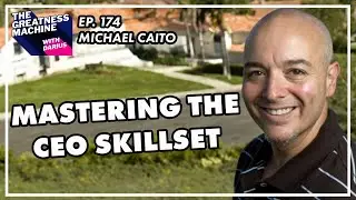 Michael Caito | Mastering The CEO Skillset: Overcoming Challenges And Staying Ahead