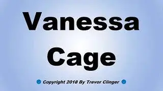 How To Pronounce Vanessa Cage