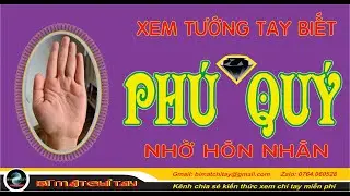 Xem tướng tay -  Nhờ KẾT HÔN mà được GIÀU SANG -  PHÚ QUÝ - Kênh BÍ MẬT CHỈ TAY