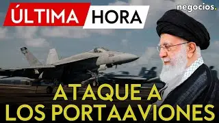 ÚLTIMA HORA | Irán amenaza con atacar los portaaviones de EEUU: 