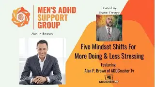 Alan P. Brown's 5 Mindset Shifts For More Doing and Less Stressing