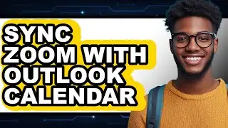 How to Sync Zoom with Outlook Calendar (full Guide)