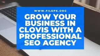 How to Grow Your Business in Clovis with a Professional SEO Agency