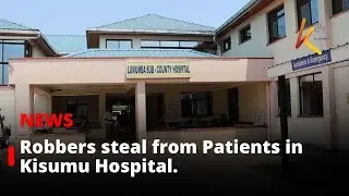 Bizarre Incident as Robbers steal from Patients in Kisumu Hospital.