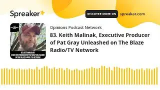 83. Keith Malinak, Executive Producer of Pat Gray Unleashed on The Blaze Radio/TV Network