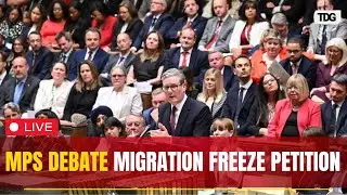 LIVE: UK Parliament Debates E-Petition Calling for Suspension of Legal and Illegal Migration | TDG