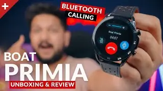 Boat Watch Primia Unboxing & Review: Bluetooth Calling Smartwatch Under 4000