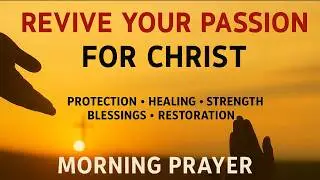 This Morning, Ask God to Revive What Religion Couldn&rsquo;t | Morning Prayer
