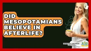 Did Mesopotamians Believe In Afterlife? - Spiritual Universe Unlocked