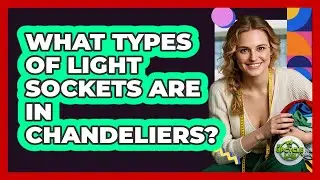 What Types Of Light Sockets Are In Chandeliers? - The Upcycle Lab