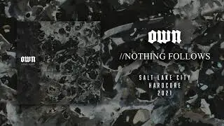 OWN - Nothing Follows - Salt Lake City Hardcore