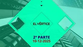EL VERTICE 2ª PARTE MIÉRCOLES 10 12 2025