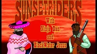 Sunset Riders (With BlackWater Jesus) - How The West Was Failed - SNES