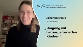 AVE Online Achtsamkeitspraxis #79 Johanna Etzold &bdquo;Umgang mit herausgeforderten Kindern&ldquo;