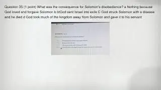 Question 35 (1 point) What was the consequence for Solomon's disobedience? a Nothing because God lov