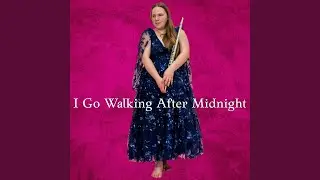 I Go Walking After Midnight