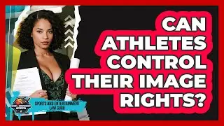 Can Athletes Control Their Image Rights? - Sports and Entertainment Law Guru