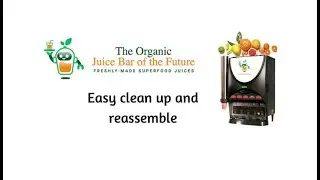 Juice Bar of the Future - cleaning /reassemble