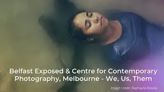 Belfast Exposed & Centre for Contemporary Photography, Melbourne - We, Us, Them