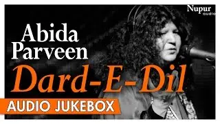 Dard E Dil - Abida Parveen's Timeless Collection | Heartbroken Sad Ghazals | Nupur Audio